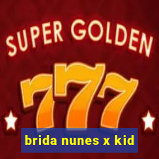 brida nunes x kid